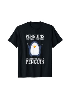 Penguins Can't Fly I Can't Fly Therefore I Am A Penguin Tee