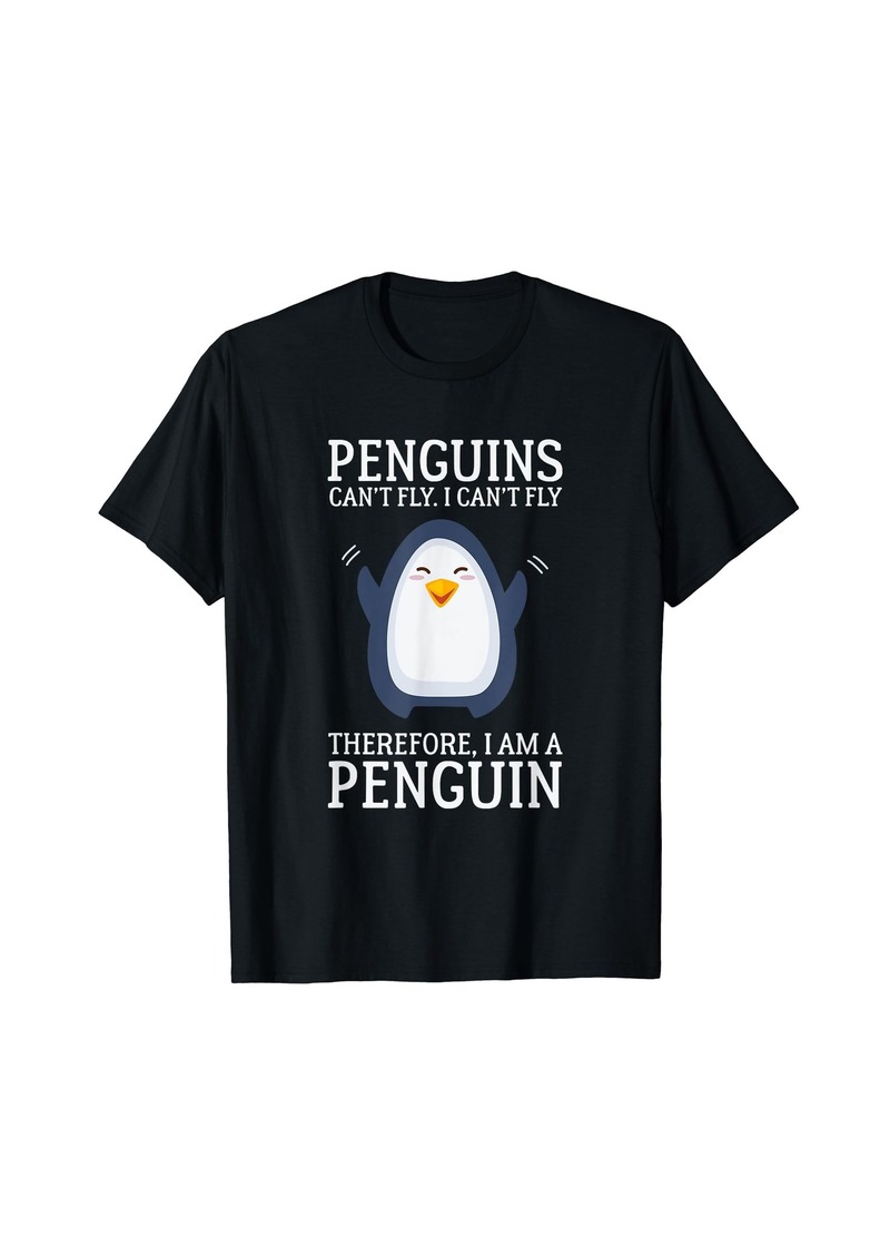 Penguins Can't Fly I Can't Fly Therefore I Am A Penguin Tee