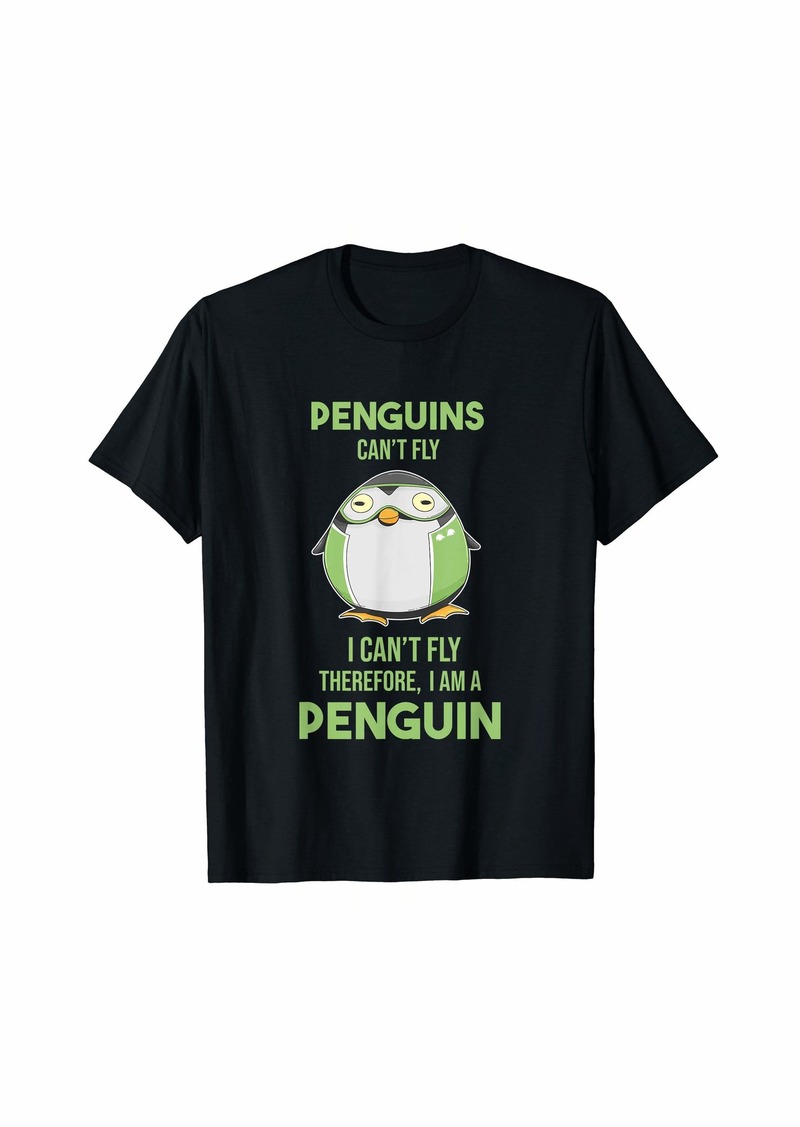 Penguins Can't Fly I Can't Fly Therefore I'm A Penguin Gift T-Shirt