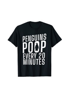 Penguins Poop every 20 Minutes funny Penguin Lover T-Shirt