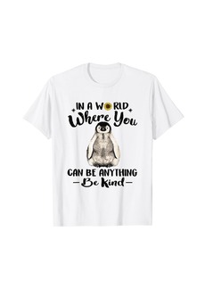 World Where You Can Be Anything Be Kind Penguin T-Shirt T-Shirt