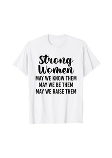 Perry Ellis Strong women may we know them may we be them may we raise T-Shirt