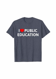 Public School I Love Public Education Support Message for Teachers T-Shirt