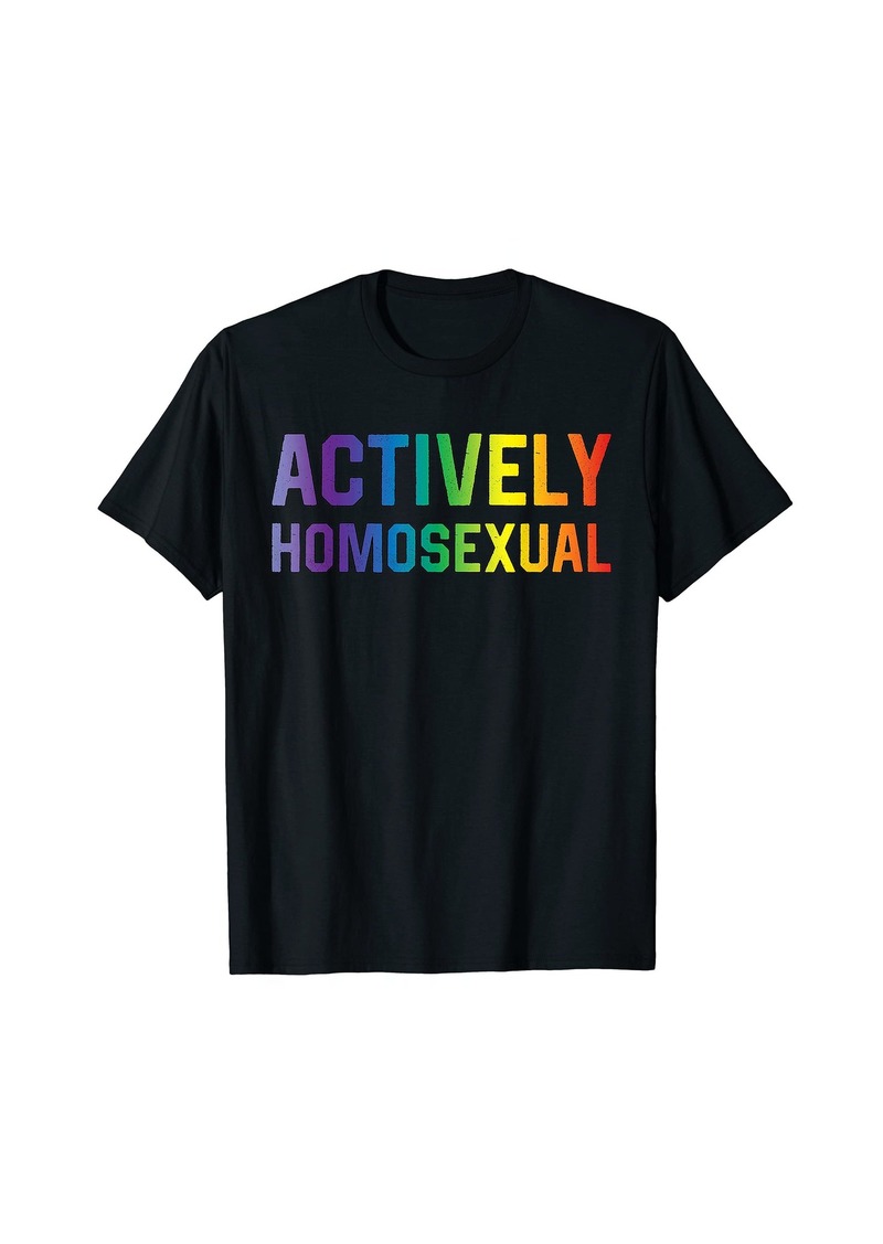 Actively Homosexual Rainbow LGBT Community Gay Pride T-Shirt
