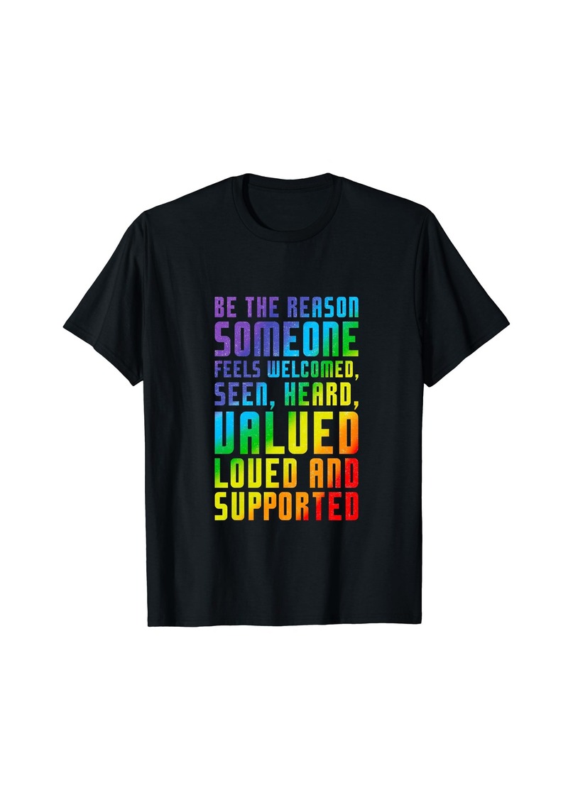 Rainbow Be The Reason Someone Feels Welcomed LGBT Ally Pride Support T-Shirt
