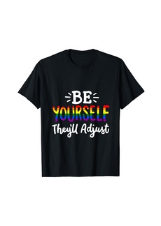 Be Yourself They'll Adjust LGBT Rainbow Month Gay Pride Ally T-Shirt