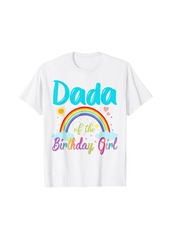 Dada Of The Birthday Girl Rainbow Birthday Matching Family T-Shirt