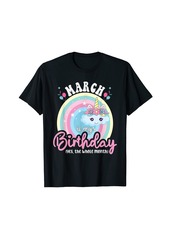 Rainbow Funny March Is My Birthday Yes The Whole Month Birthday T-Shirt