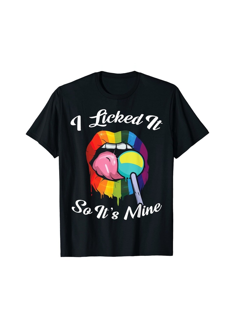 Rainbow Gay Pride LYGBY T-Shirt - I Licked It So It Is Mine T-Shirt