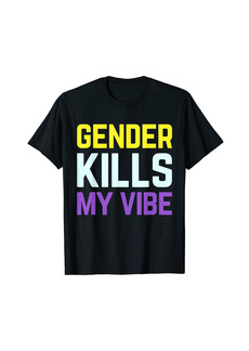 Rainbow gender kills my vibe non binary pride flag genderqueer LGBT T-Shirt