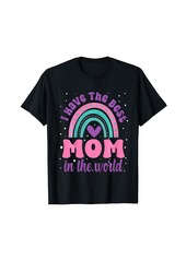 Rainbow I Have The Best Mom In The World Toddler Girl Mothers Day T-Shirt