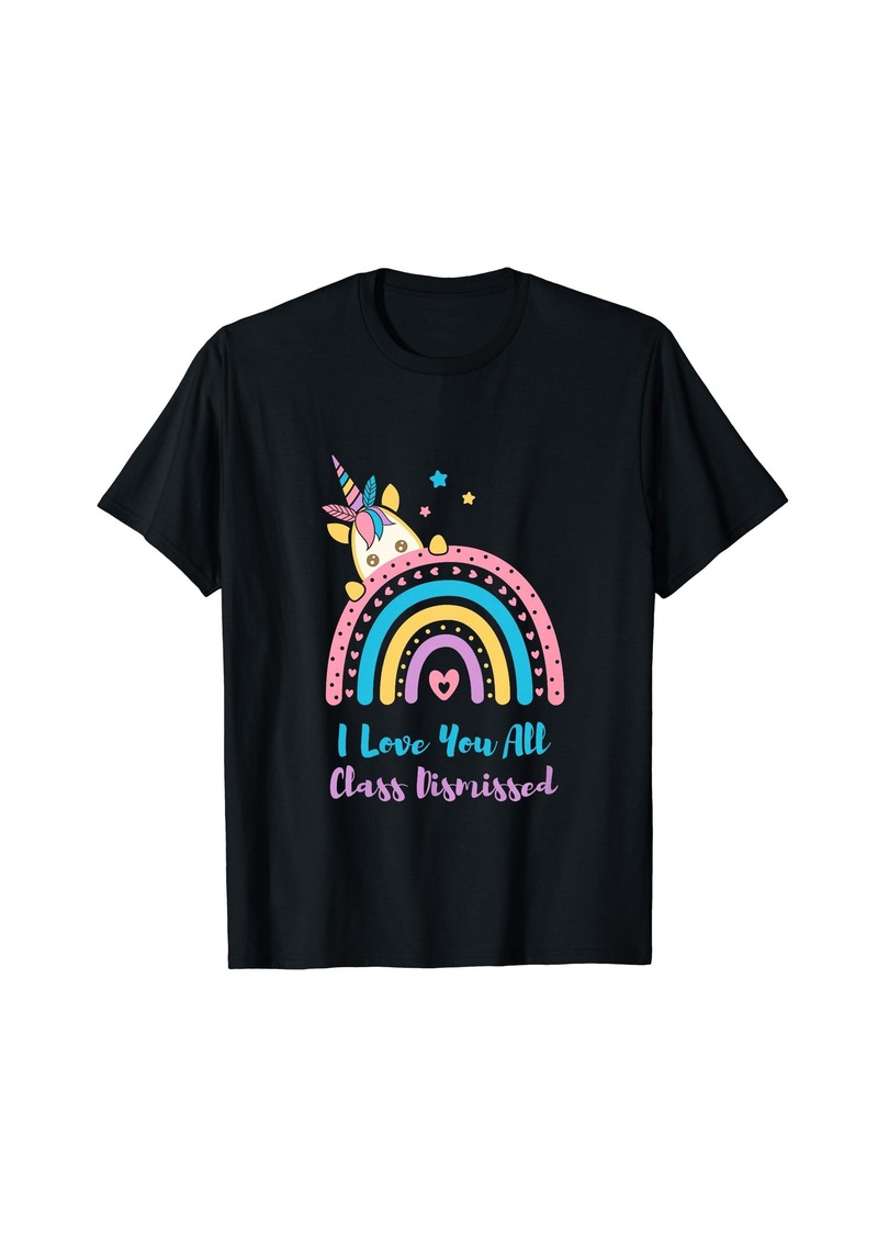 I Love You All Class Dismissed Unicorn Rainbow Tee for Girls T-Shirt