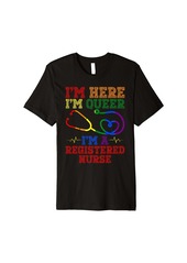 Rainbow Im Here Im Queer Im A Registered Nurse Health Care Worker Premium T-Shirt