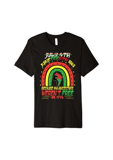 Rainbow July 4th Juneteenth 1865 Because My Ancestors  African Premium T-Shirt