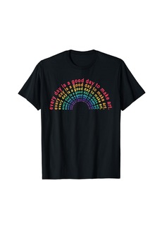 Rainbow Everyday Is A Good Day to Make Art Teacher Life T-Shirt