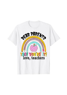 Rainbow Funny Teacher Dear Parents Tag You're It T-Shirt