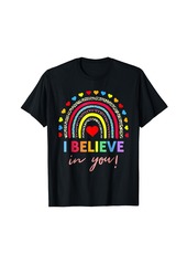 Rainbow I Believe In You Teacher Testing Day Shirt T-Shirt