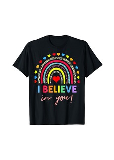 Rainbow I Believe In You Teacher Testing Day T-Shirt