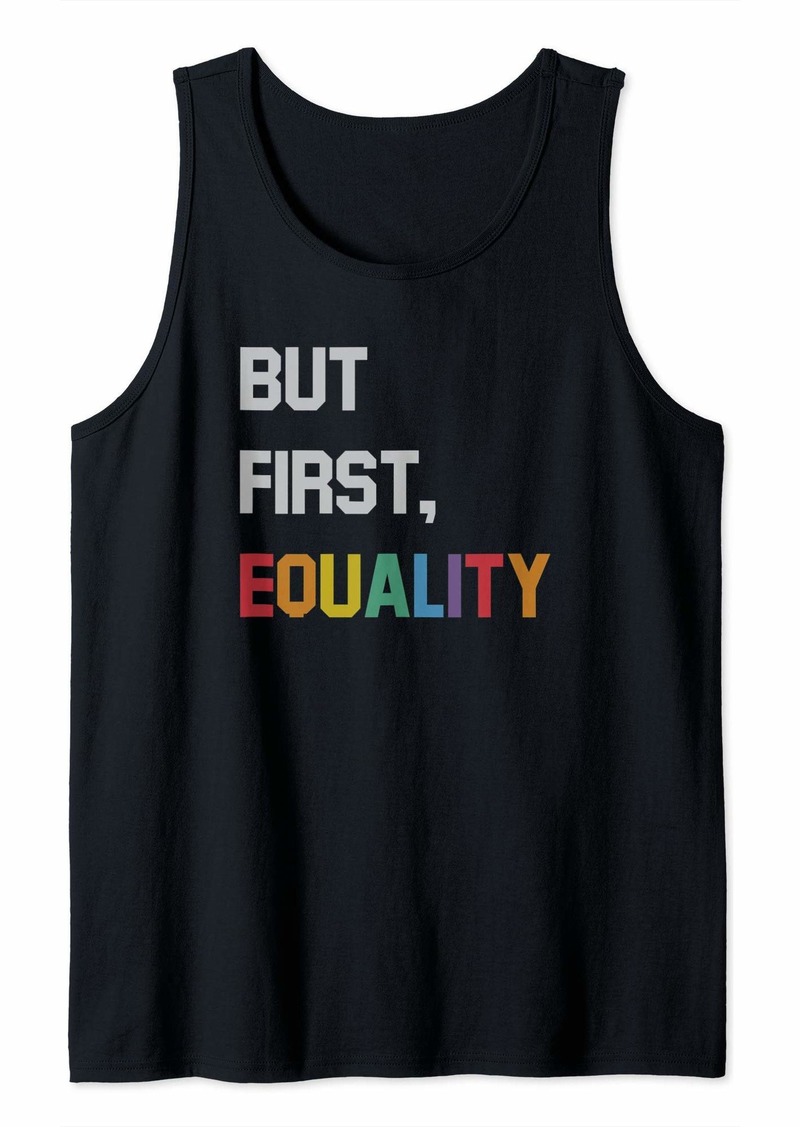 Rainbow Pride But First Equality Tank Top