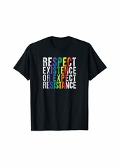 Rainbow Respect Existence or Expect Resistance T-Shirt