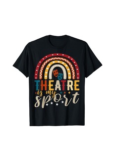 Theatre is my sport rainbow aspiring actor aspiring actress T-Shirt
