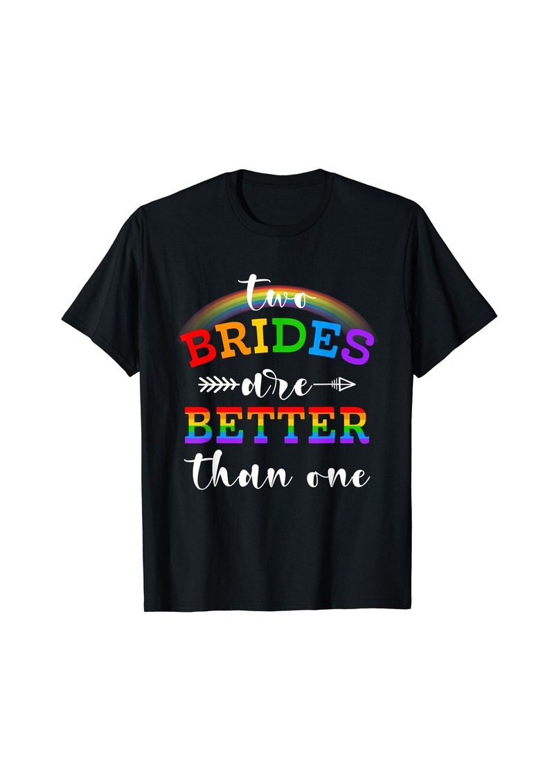 Two Brides Are Better Than One Rainbow Wedding Pride Month T-Shirt