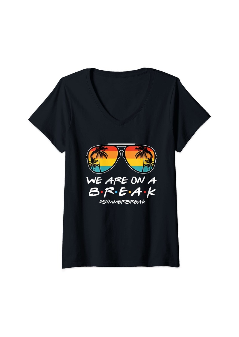 Womens Rainbow We Are On A Break Teacher Summer Break Hello Summer V-Neck T-Shirt