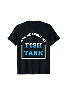 Ask Me About My Fish Tank Funny Saltwater Reef Aquarium T-Shirt