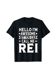 Rei Funny First Name Hello I'm Awesome Call Me Rei T-Shirt