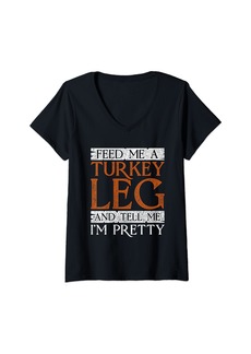 Womens Ren Faire Feed Me A Turkey Leg And Tell Me I'm Pretty V-Neck T-Shirt
