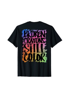 Rogue Broken Crayons Still Color Mental Health T-Shirt
