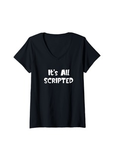 Womens It's All Scripted Planned Fake Shows Politics Choices Funny V-Neck T-Shirt