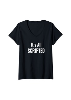 Womens It's All Scripted Planned Fake Shows Politics Choices Funny V-Neck T-Shirt
