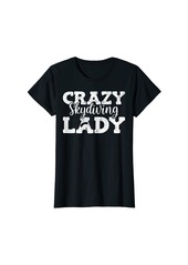 Womens Skydiver Crazy Skydiving Lady Skydive T-Shirt