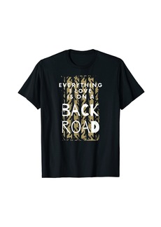Smith Everything I Love is on a Back Road Country Dirt Road Design T-Shirt