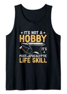 Smith It's Not A Hobby It's A Post-Apocalyptic Life Skill Forger Tank Top