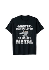 Smith Master Manipulator Of Molten Metal Ironworker Forger Farrier T-Shirt
