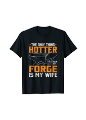 Smith The Only Thing Hotter Than My Forge Is My Wife Farrier T-Shirt