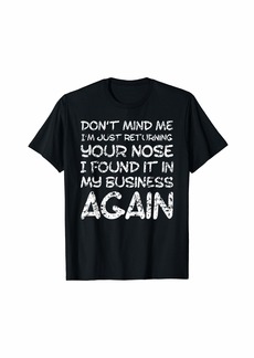 Splendid Sarcastic Comment Nose in my business Funny insulting gift T-Shirt