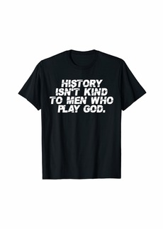 Spy History isn't kind to men who play god - 007 - Saying Tee T-Shirt