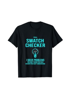 Swatch Checker - I Solve Problems T-Shirt