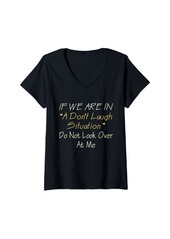 The Great Womens If We Are In A Don’t Laugh Situation Do Not Look Over At Me V-Neck T-Shirt