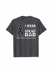 skin I Wear Black For My Dad Shirt Melanoma Awareness Warrior T-Shirt