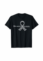 Skin Cancer is Cancer - Melanoma Awareness Design T-Shirt